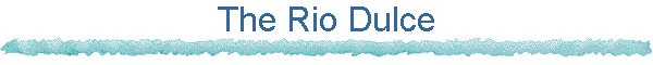 The Rio Dulce