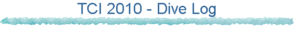 TCI 2010 - Dive Log
