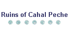 Ruins of Cahal Peche
